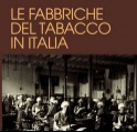 : Le fabbriche di tabacco in Italia -   Frutto di due giorni di studio, un volume che propone un approccio inedito a un tema di grande attualita': il recupero delle fabbriche