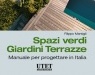 : Spazi verdi Giardini Terrazze. Manuale per progettare in Italia -   La prima guida completa interamente italiana agli interventi di progettazione nel verde completata dal volume 