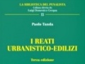 Freschi di Stampa: I reati urbanistico-edilizi - Il volume disegnare la complessa panoramica dei reati urbanistico-edilizi attraverso l'analisi degli orientamenti giurisprudenziali e dottrinali degli ultimi decenni 